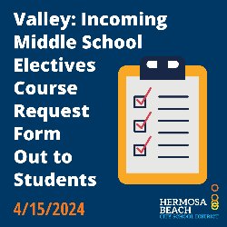 Valley: Incoming Middle School Electives Course Request Form Out to Students - 4/15/2024